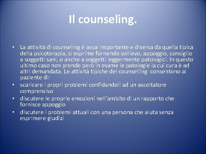 Il counseling. • La attività di counseling è assai importante e diversa da quella