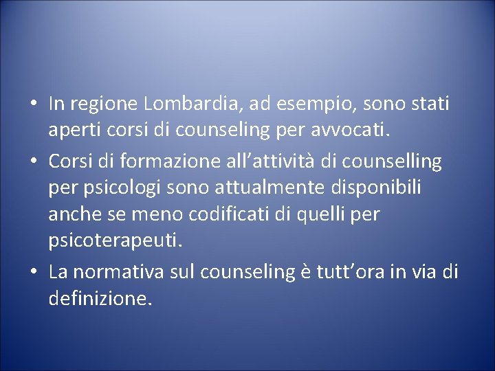  • In regione Lombardia, ad esempio, sono stati aperti corsi di counseling per