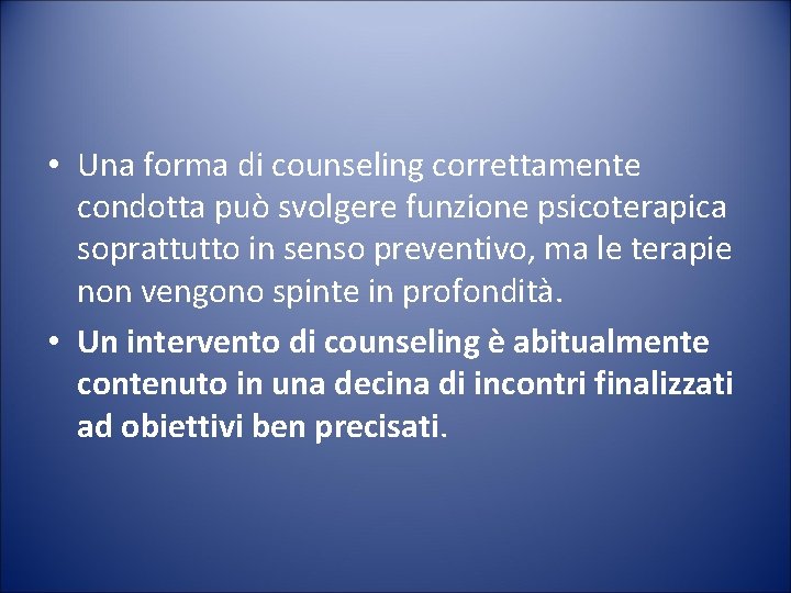  • Una forma di counseling correttamente condotta può svolgere funzione psicoterapica soprattutto in