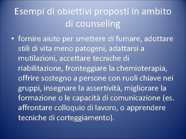 Esempi di obiettivi proposti in ambito di counseling • fornire aiuto per smettere di Esempi di obiettivi proposti in ambito di counseling • fornire aiuto per smettere di