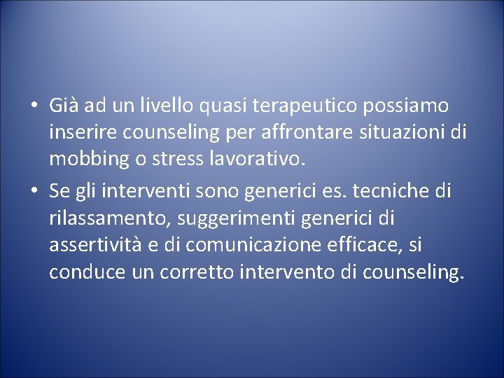  • Già ad un livello quasi terapeutico possiamo inserire counseling per affrontare situazioni