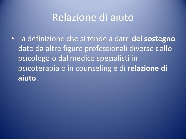 Relazione di aiuto • La definizione che si tende a dare del sostegno dato