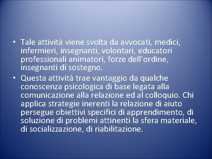  • Tale attività viene svolta da avvocati, medici, infermieri, insegnanti, volontari, educatori professionali