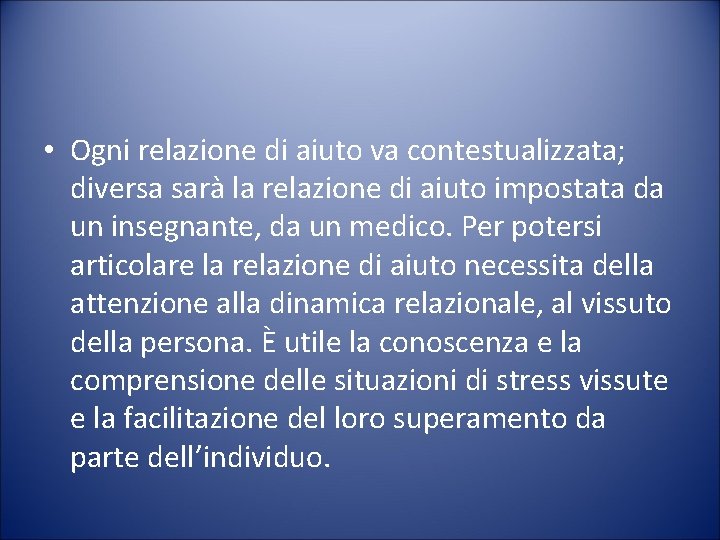  • Ogni relazione di aiuto va contestualizzata; diversa sarà la relazione di aiuto