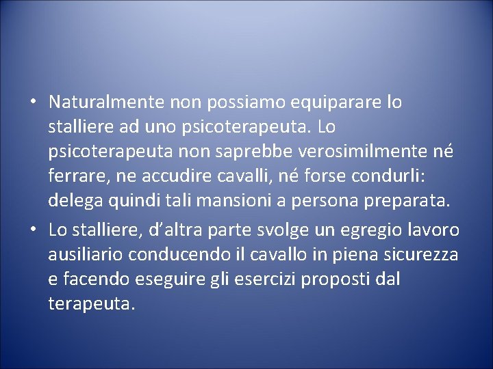  • Naturalmente non possiamo equiparare lo stalliere ad uno psicoterapeuta. Lo psicoterapeuta non