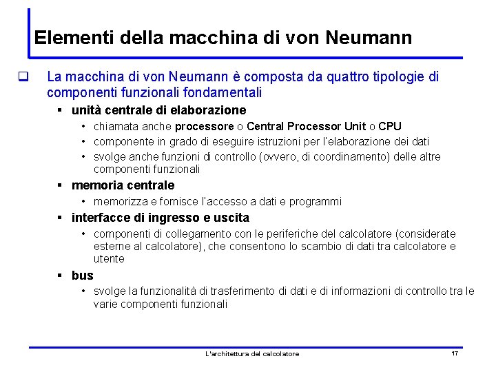 Elementi della macchina di von Neumann q La macchina di von Neumann è composta