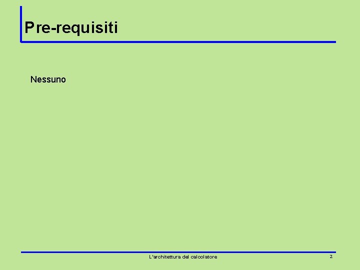 Pre-requisiti Nessuno L’architettura del calcolatore 2 