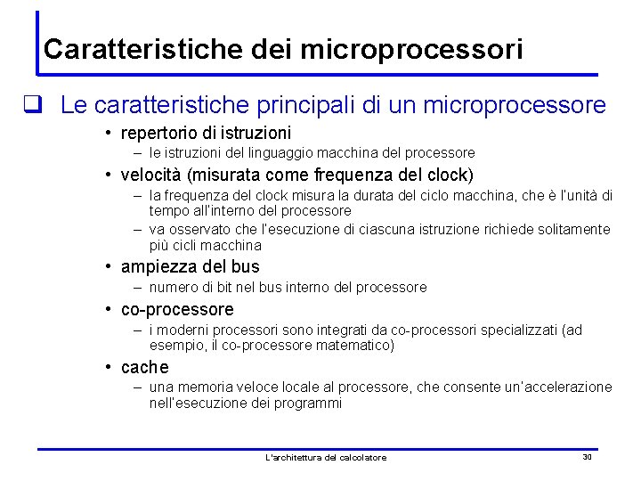 Caratteristiche dei microprocessori q Le caratteristiche principali di un microprocessore • repertorio di istruzioni