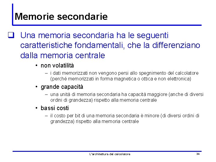 Memorie secondarie q Una memoria secondaria ha le seguenti caratteristiche fondamentali, che la differenziano