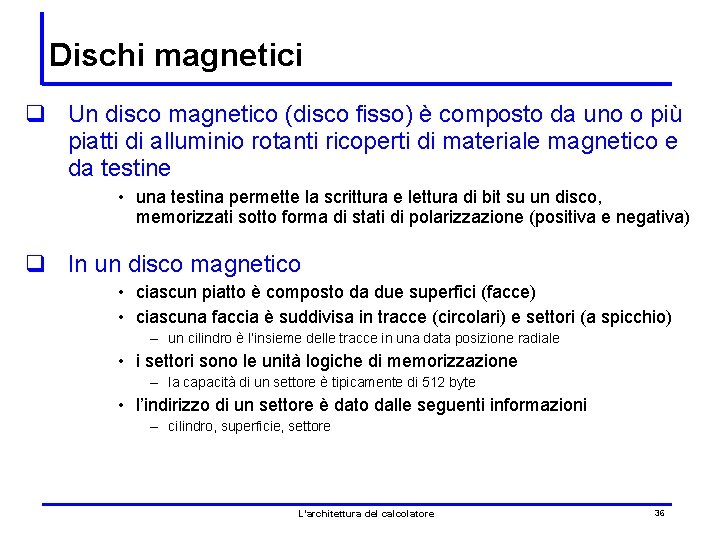 Dischi magnetici q Un disco magnetico (disco fisso) è composto da uno o più