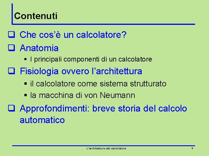 Contenuti q Che cos’è un calcolatore? q Anatomia § I principali componenti di un