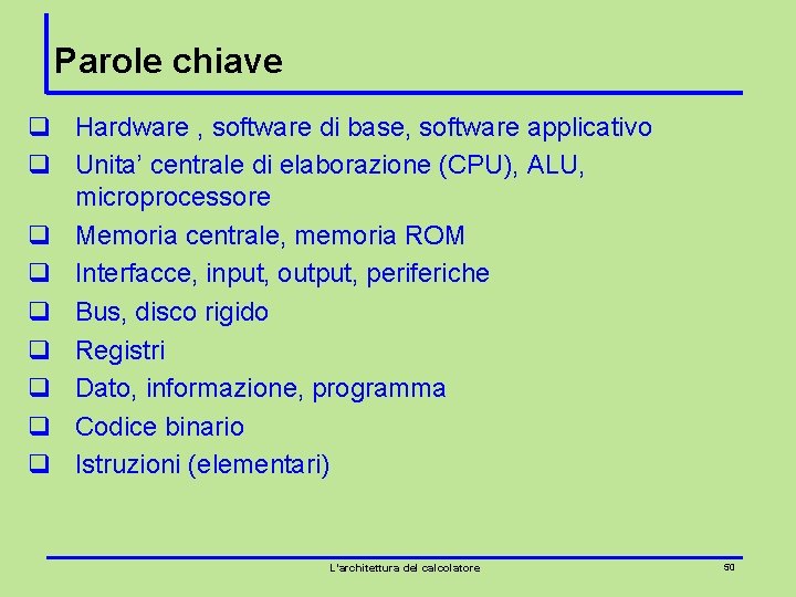 Parole chiave q Hardware , software di base, software applicativo q Unita’ centrale di