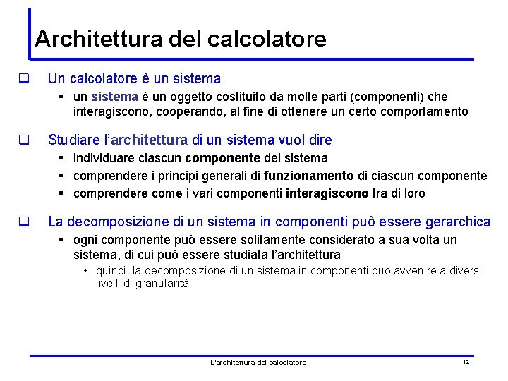 Architettura del calcolatore q Un calcolatore è un sistema § un sistema è un