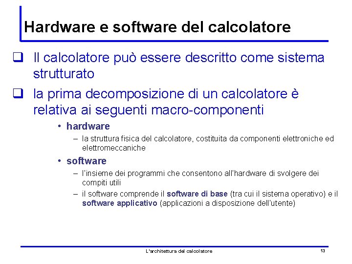 Hardware e software del calcolatore q Il calcolatore può essere descritto come sistema strutturato