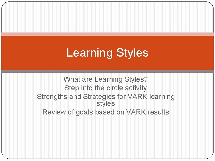 Learning Styles What are Learning Styles? Step into the circle activity Strengths and Strategies