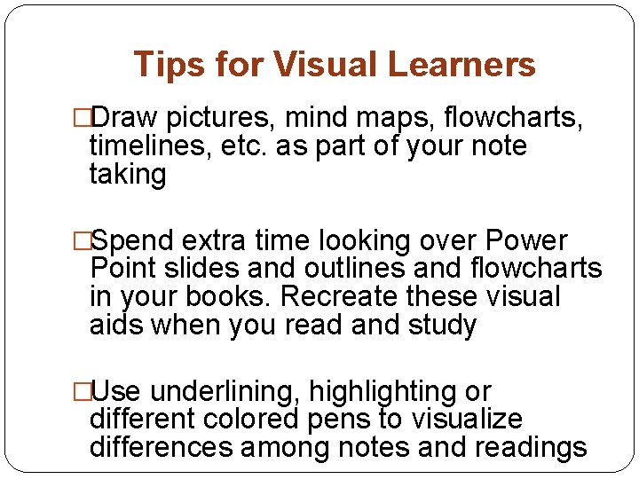 Tips for Visual Learners �Draw pictures, mind maps, flowcharts, timelines, etc. as part of