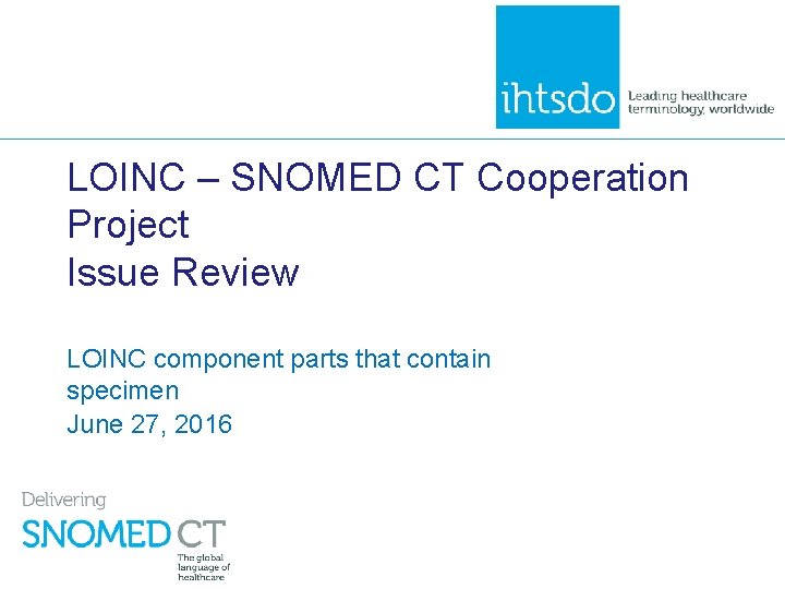 LOINC – SNOMED CT Cooperation Project Issue Review LOINC component parts that contain specimen
