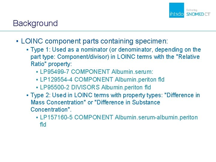 Background ▪ LOINC component parts containing specimen: ▪ Type 1: Used as a nominator