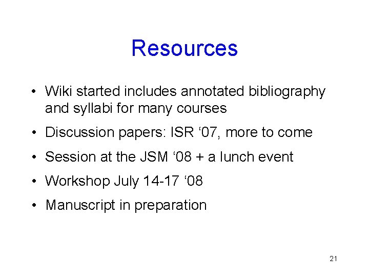 Resources • Wiki started includes annotated bibliography and syllabi for many courses • Discussion Resources • Wiki started includes annotated bibliography and syllabi for many courses • Discussion