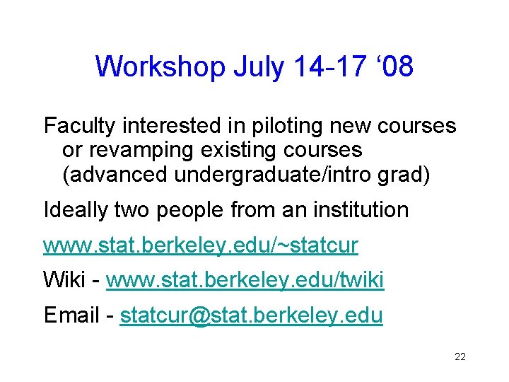 Workshop July 14 -17 ‘ 08 Faculty interested in piloting new courses or revamping Workshop July 14 -17 ‘ 08 Faculty interested in piloting new courses or revamping
