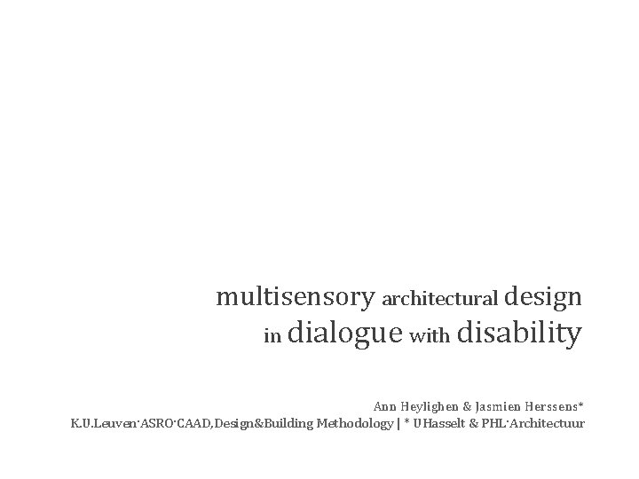 multisensory architectural design in dialogue with disability Ann Heylighen & Jasmien Herssens* K. U.