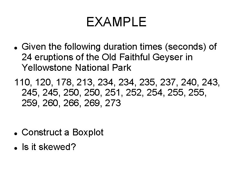 EXAMPLE Given the following duration times (seconds) of 24 eruptions of the Old Faithful