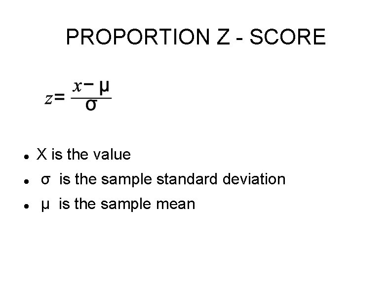 PROPORTION Z - SCORE X is the value σ is the sample standard deviation