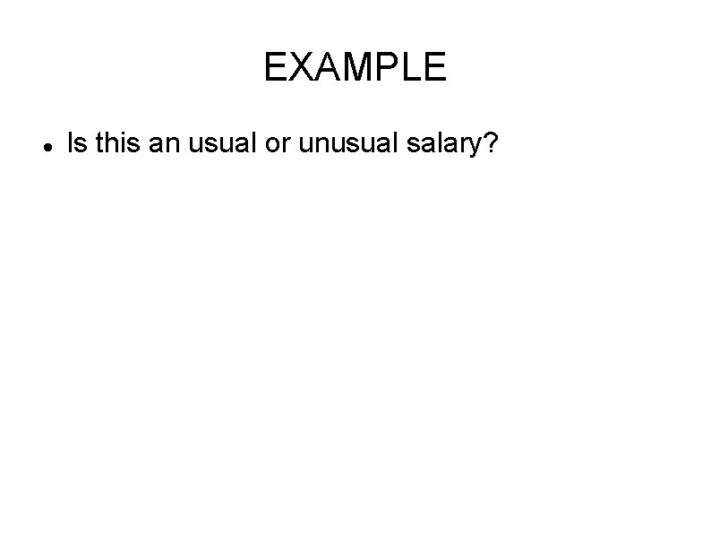 EXAMPLE Is this an usual or unusual salary? 