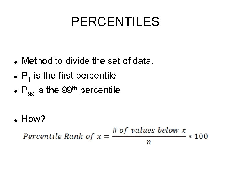 PERCENTILES Method to divide the set of data. P 1 is the first percentile