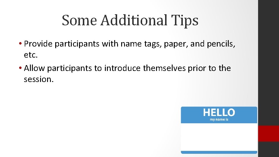 Some Additional Tips • Provide participants with name tags, paper, and pencils, etc. •