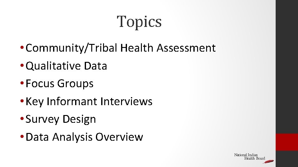 Topics • Community/Tribal Health Assessment • Qualitative Data • Focus Groups • Key Informant