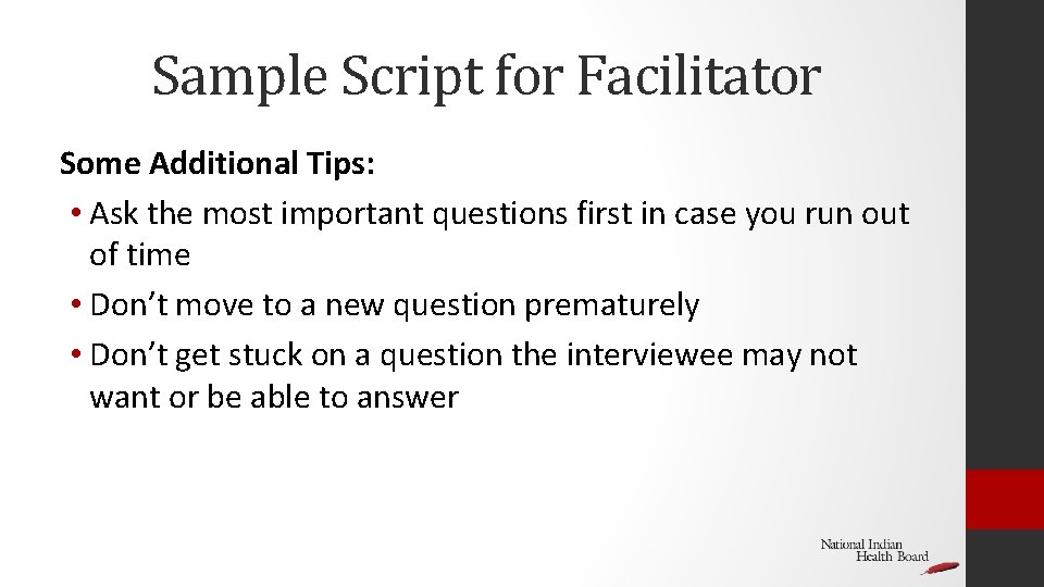 Sample Script for Facilitator Some Additional Tips: • Ask the most important questions first Sample Script for Facilitator Some Additional Tips: • Ask the most important questions first