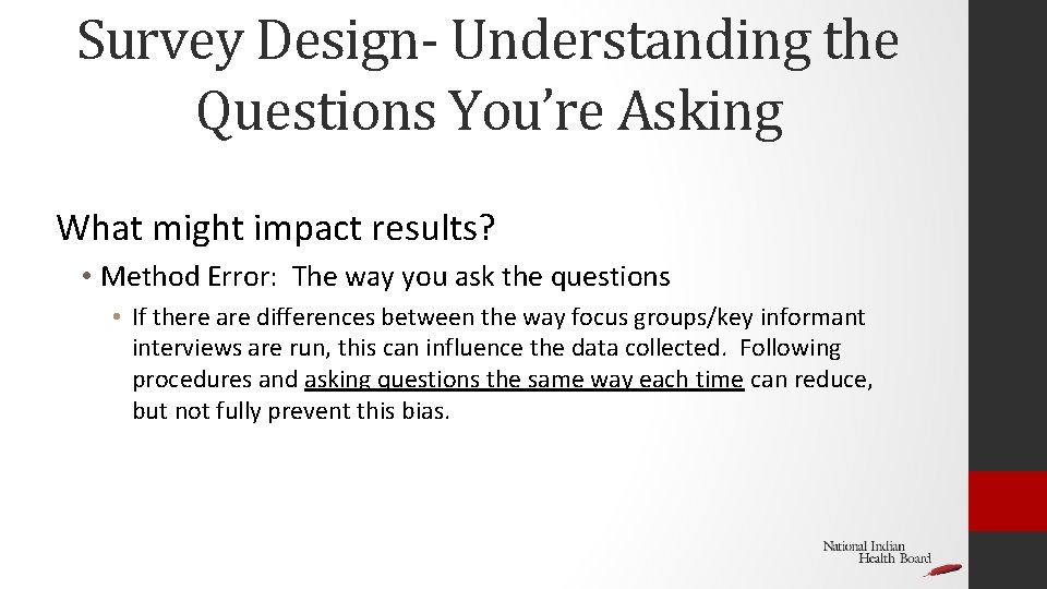 Survey Design- Understanding the Questions You’re Asking What might impact results? • Method Error: