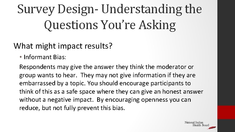 Survey Design- Understanding the Questions You’re Asking What might impact results? • Informant Bias: