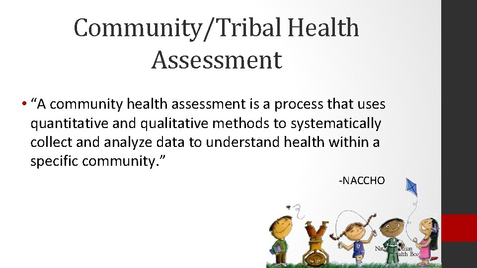 Community/Tribal Health Assessment • “A community health assessment is a process that uses quantitative
