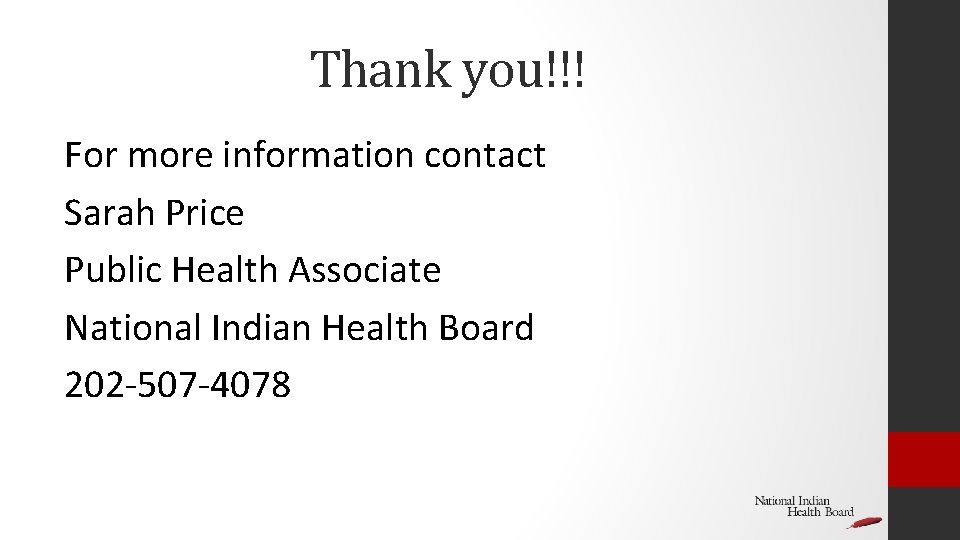 Thank you!!! For more information contact Sarah Price Public Health Associate National Indian Health