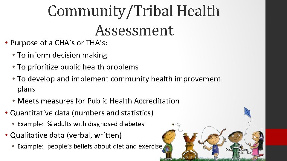 Community/Tribal Health Assessment • Purpose of a CHA’s or THA’s: • To inform decision