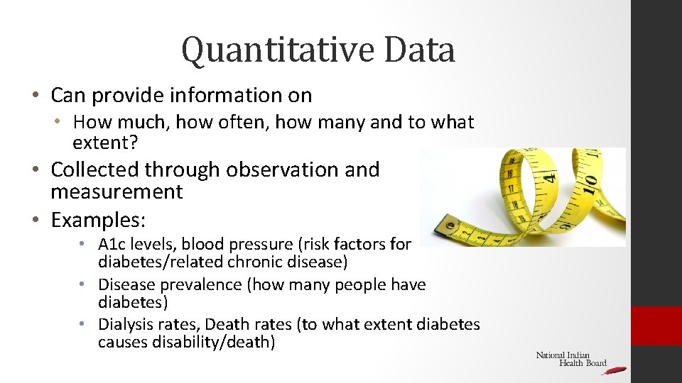 Quantitative Data • Can provide information on • How much, how often, how many