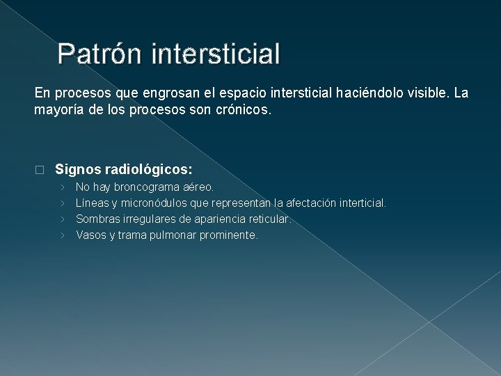 Patrón intersticial En procesos que engrosan el espacio intersticial haciéndolo visible. La mayoría de