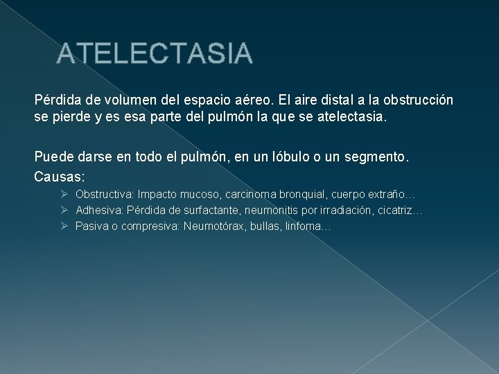 ATELECTASIA Pérdida de volumen del espacio aéreo. El aire distal a la obstrucción se