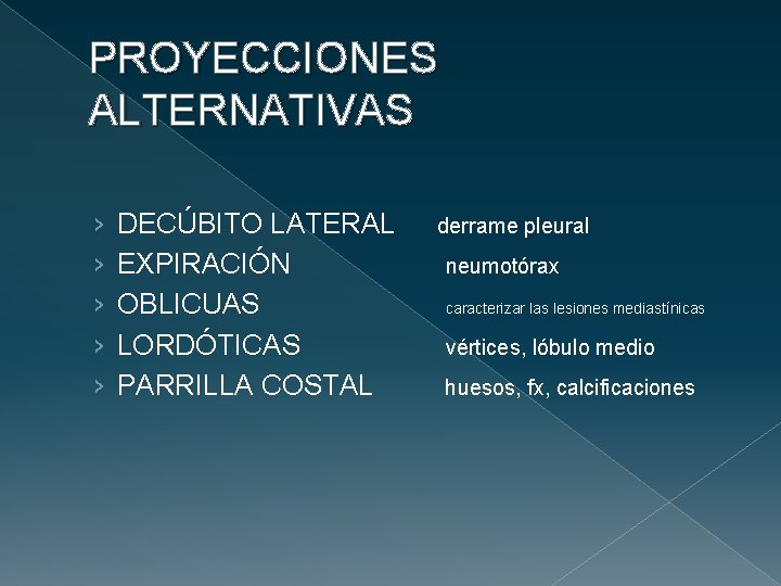 PROYECCIONES ALTERNATIVAS › › › DECÚBITO LATERAL EXPIRACIÓN OBLICUAS LORDÓTICAS PARRILLA COSTAL derrame pleural