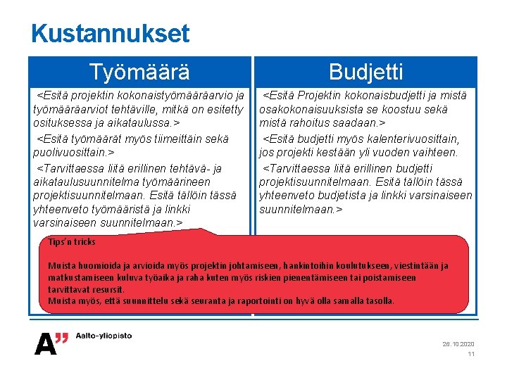 Kustannukset Työmäärä Budjetti <Esitä projektin kokonaistyömääräarvio ja työmääräarviot tehtäville, mitkä on esitetty osituksessa ja