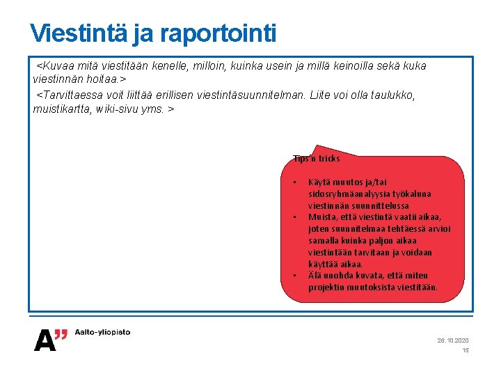 Viestintä ja raportointi <Kuvaa mitä viestitään kenelle, milloin, kuinka usein ja millä keinoilla sekä