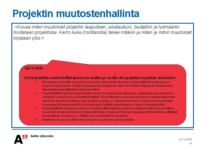 Projektin muutostenhallinta <Kuvaa miten muutokset projektin laajuuteen, aikatauluun, budjettiin ja työmääriin hoidetaan projektissa. Kerro