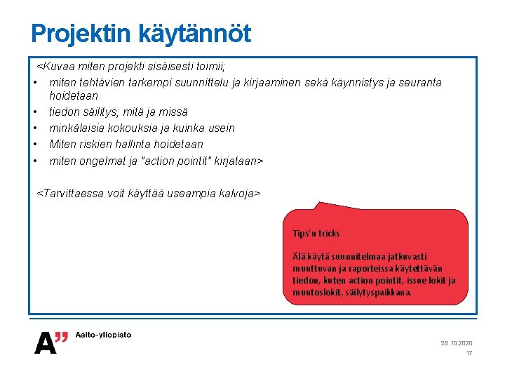 Projektin käytännöt <Kuvaa miten projekti sisäisesti toimii; • miten tehtävien tarkempi suunnittelu ja kirjaaminen