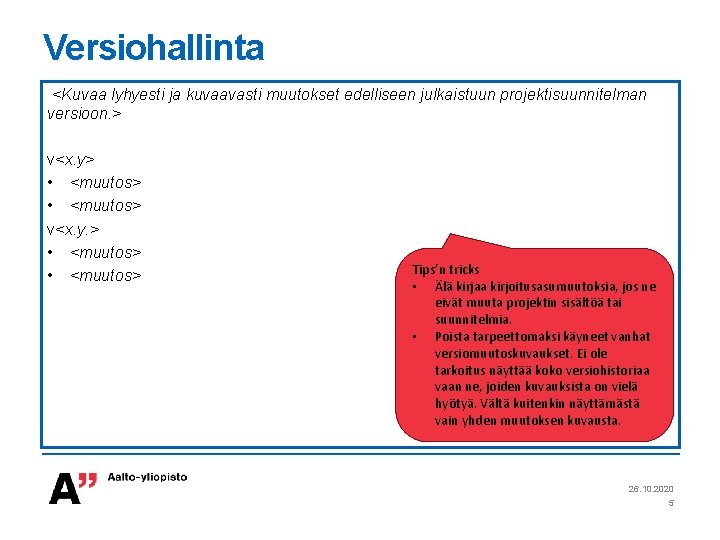 Versiohallinta <Kuvaa lyhyesti ja kuvaavasti muutokset edelliseen julkaistuun projektisuunnitelman versioon. > v<x. y> •