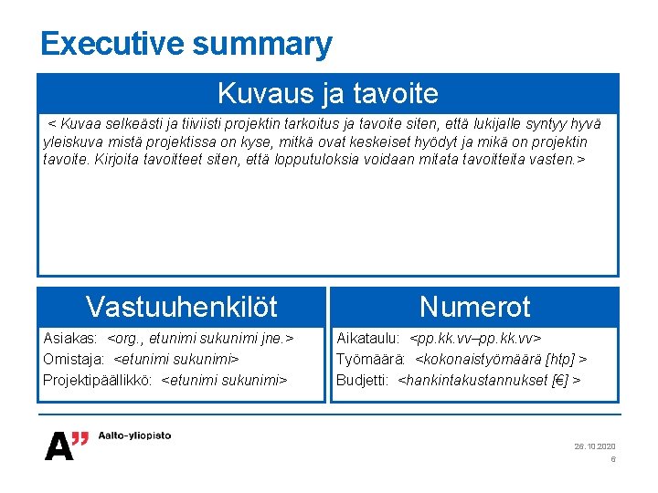 Executive summary Kuvaus ja tavoite < Kuvaa selkeästi ja tiiviisti projektin tarkoitus ja tavoite