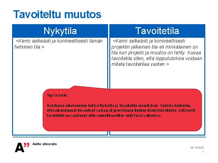 Tavoiteltu muutos Nykytila <Kerro selkeästi ja konkreettisesti tämän hetkinen tila. > Tavoitetila <Kerro selkeästi