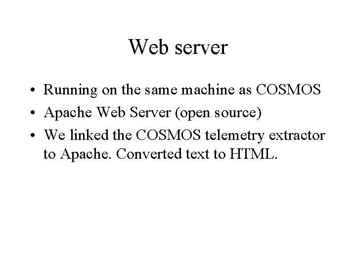 Web server • Running on the same machine as COSMOS • Apache Web Server Web server • Running on the same machine as COSMOS • Apache Web Server