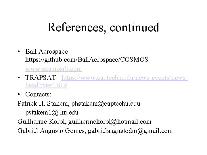 References, continued • Ball Aerospace https: //github. com/Ball. Aerospace/COSMOS www. cosmosrb. com • TRAPSAT: References, continued • Ball Aerospace https: //github. com/Ball. Aerospace/COSMOS www. cosmosrb. com • TRAPSAT: